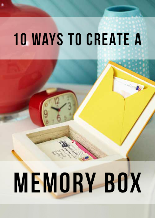 10 Ways To Create A Unique Keepsake Memory Box