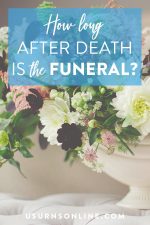 How Long After Death is a Funeral Held? Day, Time, & More » Urns | Online