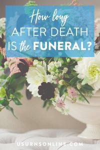 How Long After Death is a Funeral Held? Day, Time, & More » US Urns Online