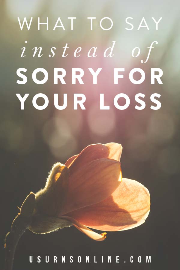 Sorry For Your Loss 10 Alternative and Better Things To Say Urns 