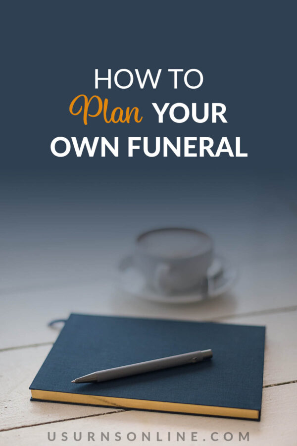 How to Plan Your Own Funeral (for Peace of Mind) » US Urns Online