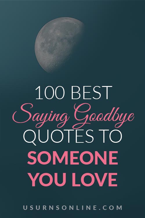 100 Best Saying Goodbye Quotes To Someone You Love US Urns Online