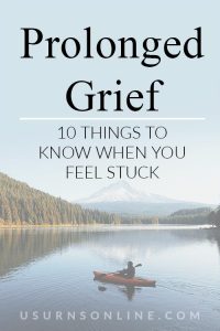 Prolonged Grief: 10 Things to Know When You Feel Stuck » US Urns Online