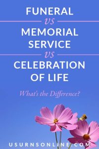 How To Choose A Funeral Vs Memorial Service Vs Celebration Of Life » US ...