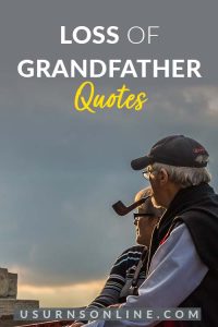50 Meaningful Loss of Grandfather Quotes & Condolences » Urns | Online