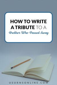 How to Write a Tribute to a Brother Who Passed Away » US Urns Online