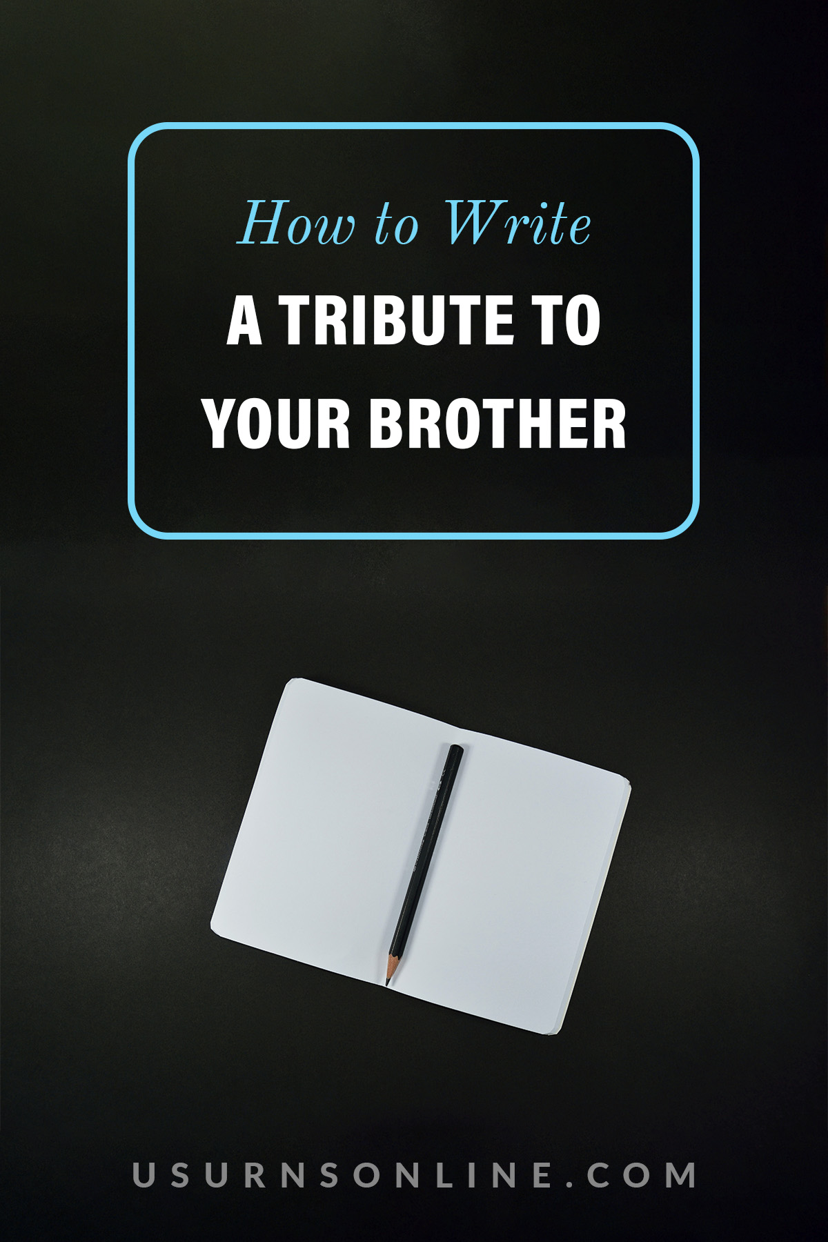 How to Write a Tribute to a Brother Who Passed Away » US Urns Online